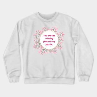 "You are the missing piece to my puzzle." Crewneck Sweatshirt